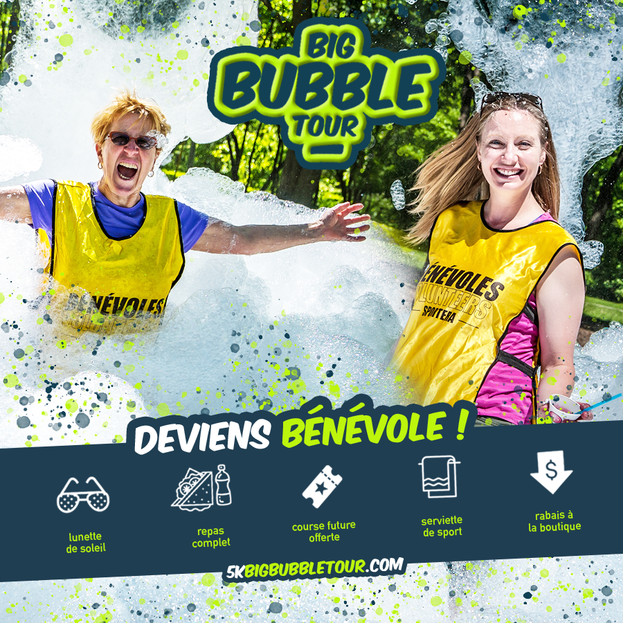 Bénévolat BIG BUBBLE TOUR Québec du 14 juillet 2018